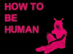 How To Be Human