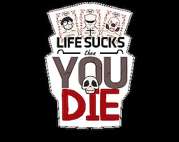 Life Sucks Then you Die! - dig