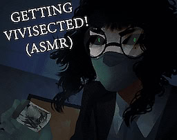 Getting Vivisected! (ASMR)