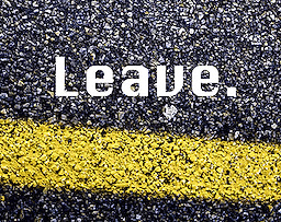 Leave.