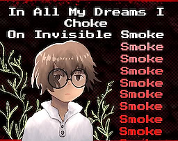 In All My Dreams I Choke On Invisible Smoke