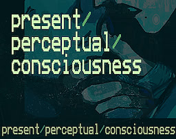 Present/Perceptual/Consciousness