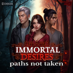 Immortal Desires: Paths Not Taken