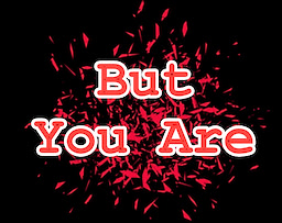 But You Are