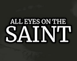 ALL EYES ON THE SAINT