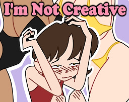 I'm not creative