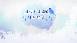tender feelings like water