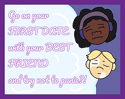 Go on your FIRST DATE with your BEST FRIEND and try not to panic?!