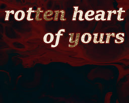 rotten heart of yours