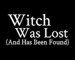 Witch Was Lost (And Has Been Found)