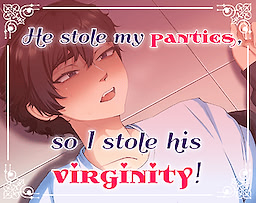 He stole my panties, so I stole his virginity!