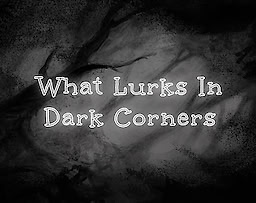 What Lurks in Dark Corners