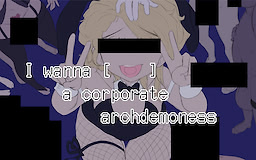 I WANNA [_____] A CORPORATE ARCHDEMONESS - dig