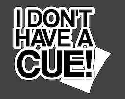 I Don't Have A Cue!