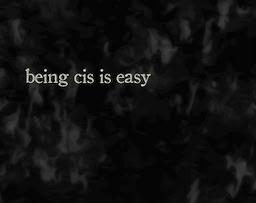 being cis is easy