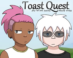 Toast Quest aka I'm not feeling myself today