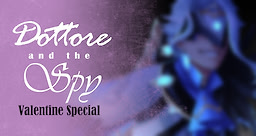 Dottore And The Spy - VALENTINE SPECIAL