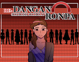 Re: Danganronpa Refresh Retreat