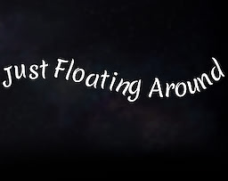 Just Floating around