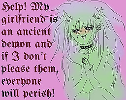 Help! My girlfriend is an ancient demon and if I don't please them, everyone will perish!