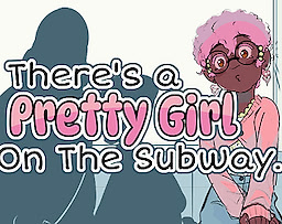 There's a pretty girl on the subway