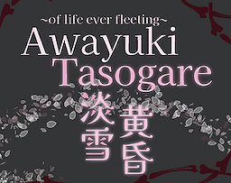 Awayuki Tasogare ~of life ever fleeting~