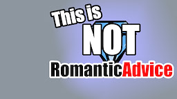 This is NOT Romantic Advice