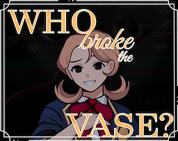 Who broke the vase?