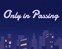 Only in Passing