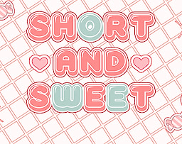 Short & Sweet