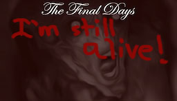 The Final Days: I'm Still Alive