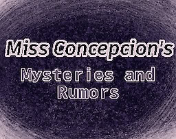 Miss Concepcion's Mysteries and Rumors