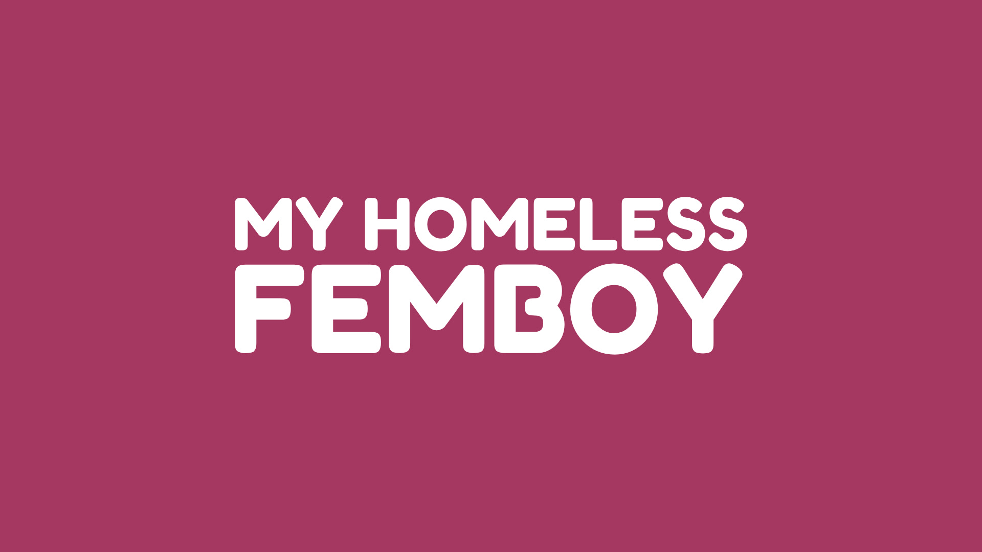 My Homeless Femboy