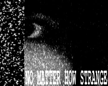 NO MATTER HOW STRANGE