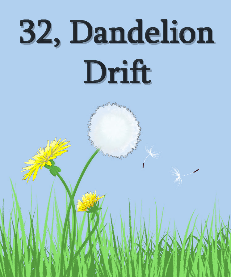 32, Dandelion Drift